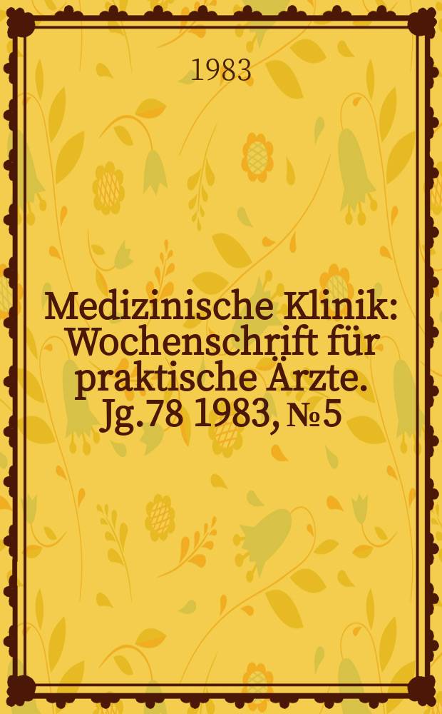 Medizinische Klinik : Wochenschrift für praktische Ärzte. Jg.78 1983, №5