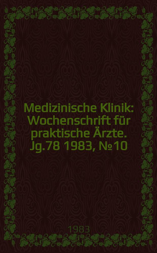 Medizinische Klinik : Wochenschrift f&uuml;r praktische &Auml;rzte. Jg.78 1983, №10