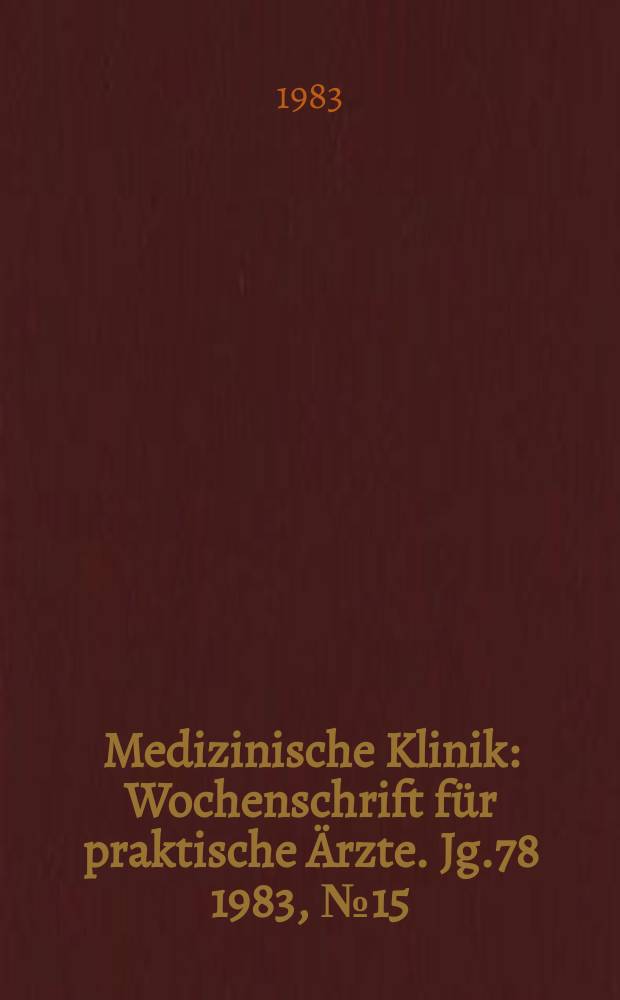 Medizinische Klinik : Wochenschrift für praktische Ärzte. Jg.78 1983, №15