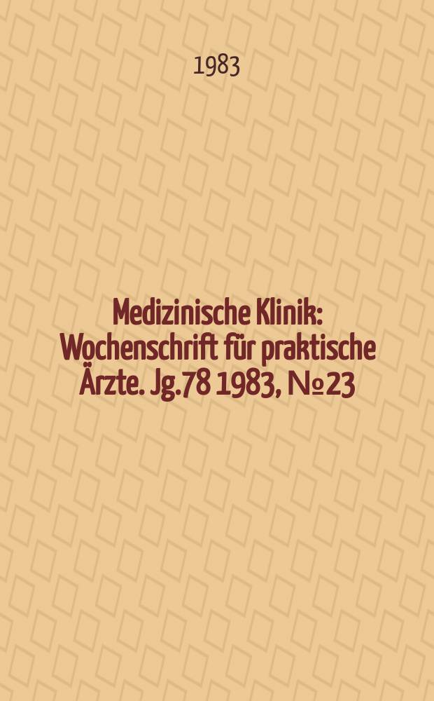 Medizinische Klinik : Wochenschrift f&uuml;r praktische &Auml;rzte. Jg.78 1983, №23