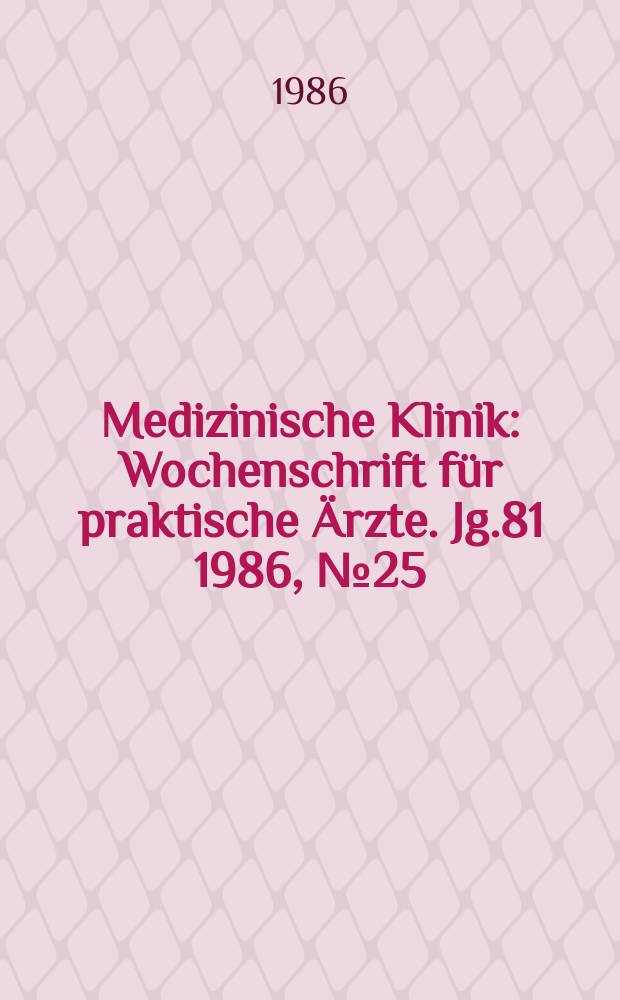 Medizinische Klinik : Wochenschrift f&uuml;r praktische &Auml;rzte. Jg.81 1986, №25/26