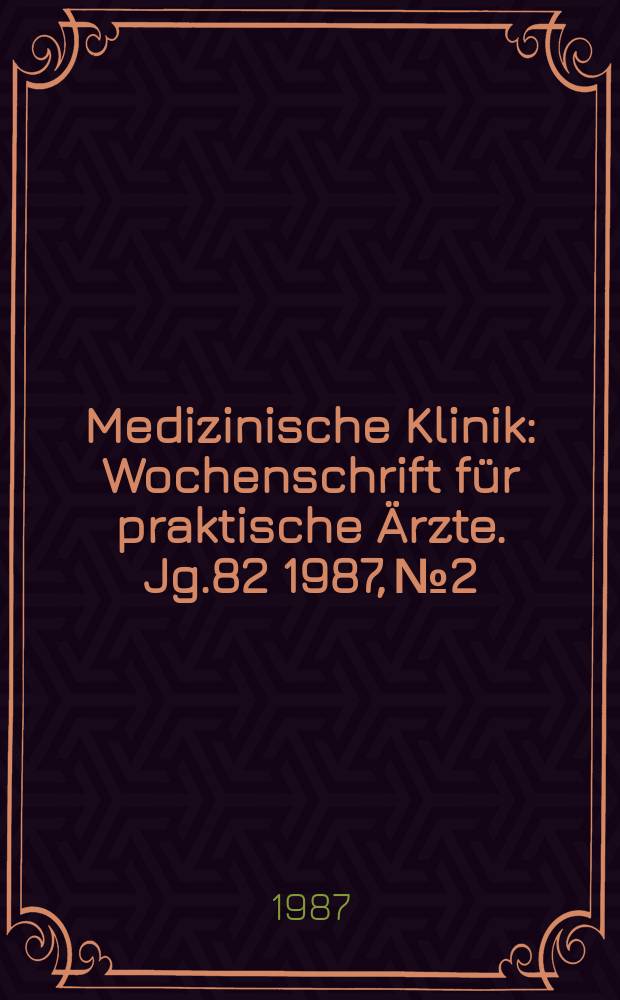 Medizinische Klinik : Wochenschrift für praktische Ärzte. Jg.82 1987, №2