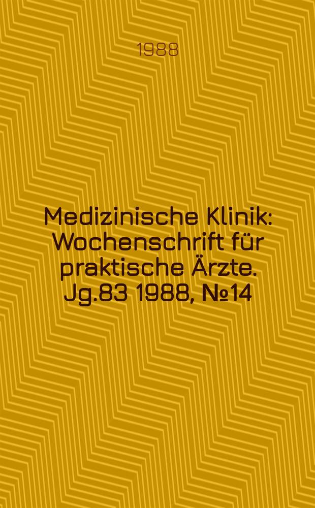 Medizinische Klinik : Wochenschrift für praktische Ärzte. Jg.83 1988, №14