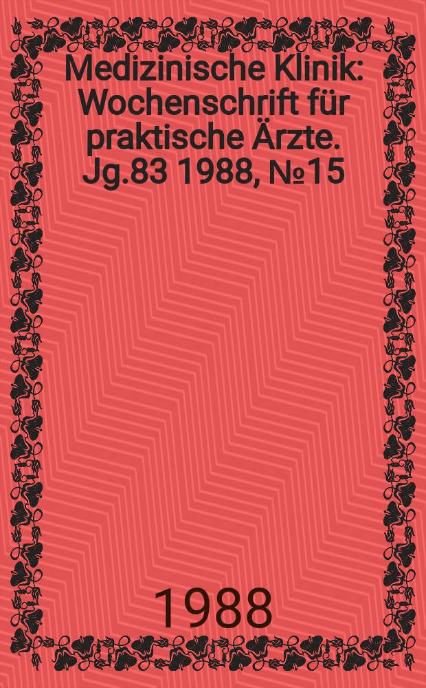 Medizinische Klinik : Wochenschrift für praktische Ärzte. Jg.83 1988, №15