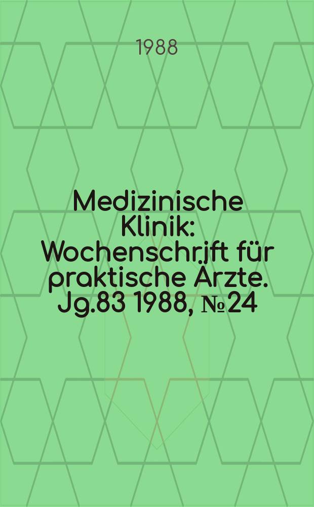 Medizinische Klinik : Wochenschrift für praktische Ärzte. Jg.83 1988, №24