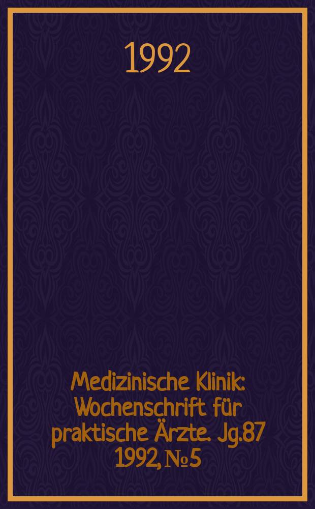 Medizinische Klinik : Wochenschrift für praktische Ärzte. Jg.87 1992, №5