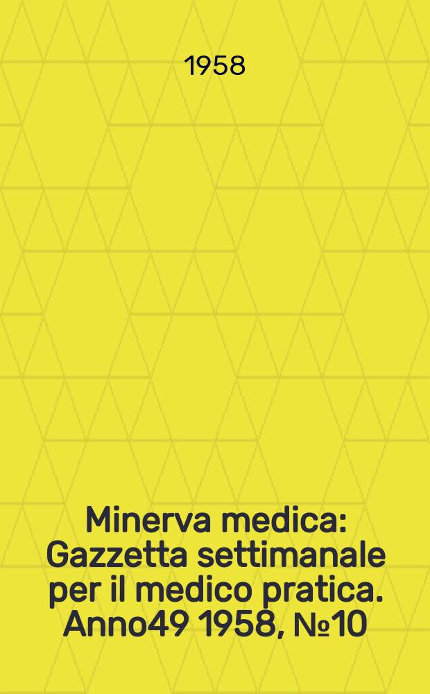 Minerva medica : Gazzetta settimanale per il medico pratica. Anno49 1958, №10