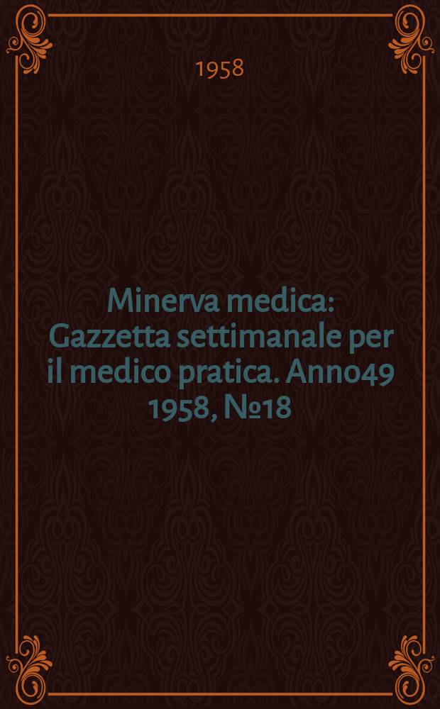 Minerva medica : Gazzetta settimanale per il medico pratica. Anno49 1958, №18