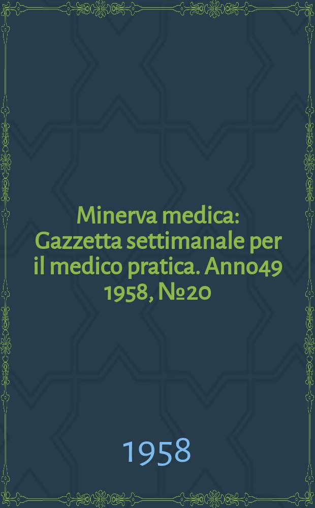 Minerva medica : Gazzetta settimanale per il medico pratica. Anno49 1958, №20
