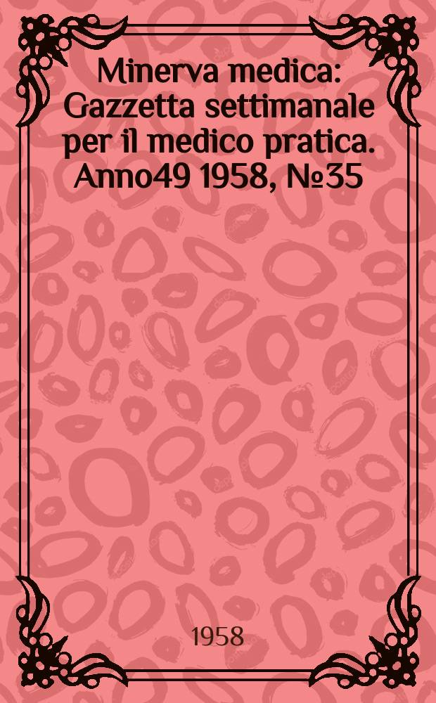 Minerva medica : Gazzetta settimanale per il medico pratica. Anno49 1958, №35