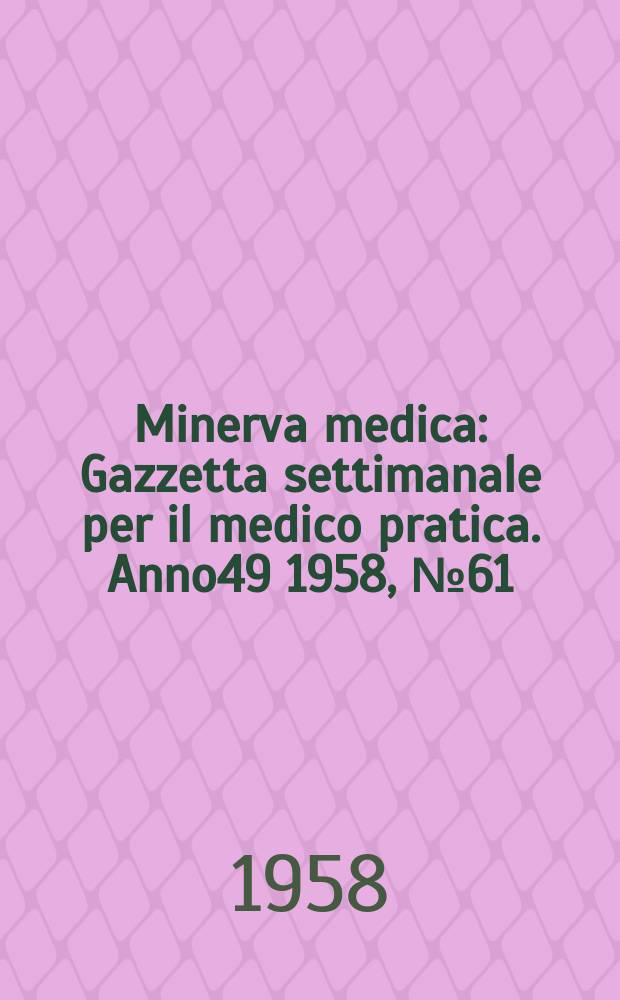Minerva medica : Gazzetta settimanale per il medico pratica. Anno49 1958, №61