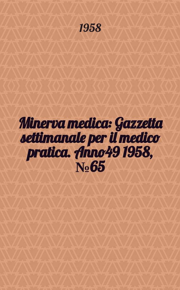 Minerva medica : Gazzetta settimanale per il medico pratica. Anno49 1958, №65