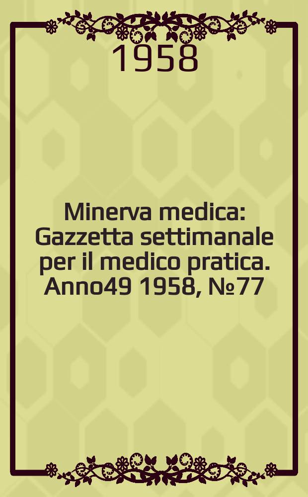 Minerva medica : Gazzetta settimanale per il medico pratica. Anno49 1958, №77