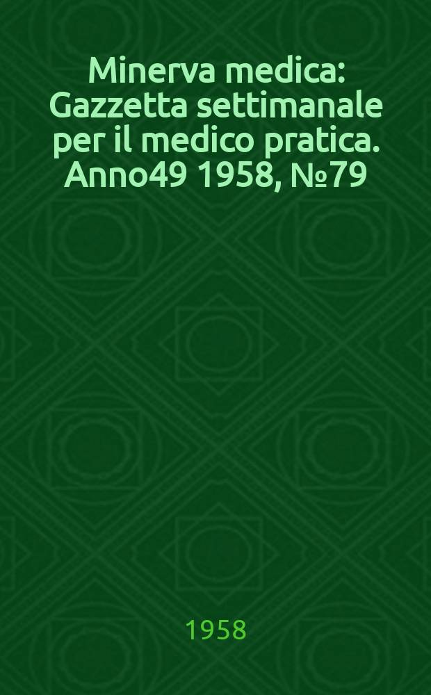 Minerva medica : Gazzetta settimanale per il medico pratica. Anno49 1958, №79