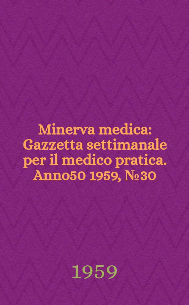 Minerva medica : Gazzetta settimanale per il medico pratica. Anno50 1959, №30