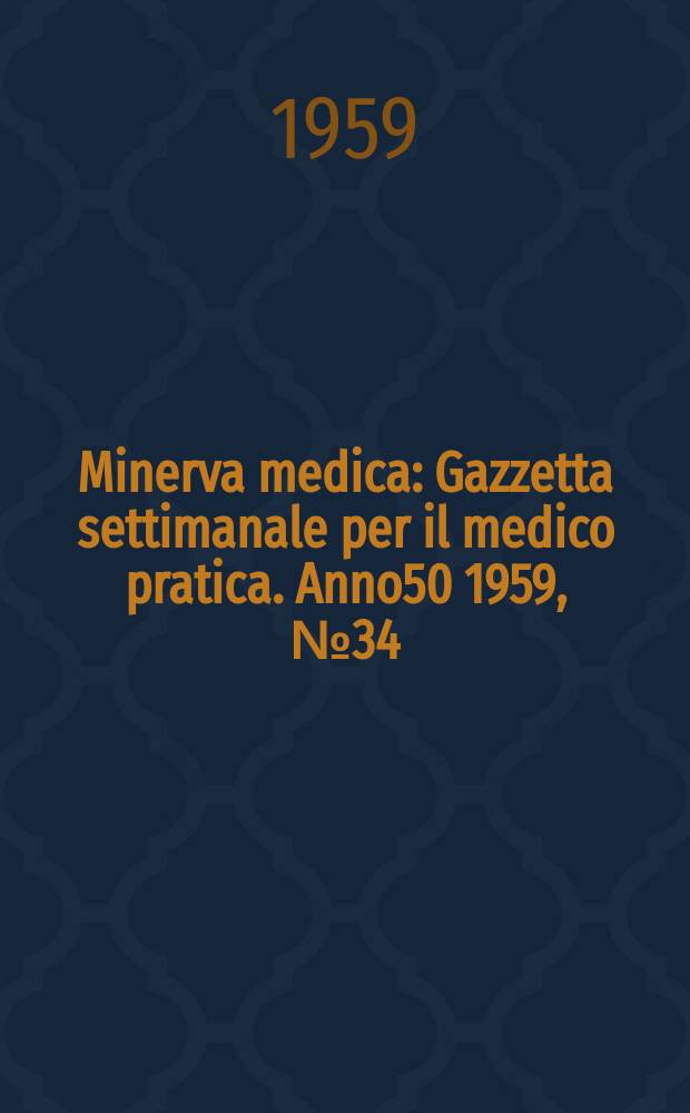 Minerva medica : Gazzetta settimanale per il medico pratica. Anno50 1959, №34