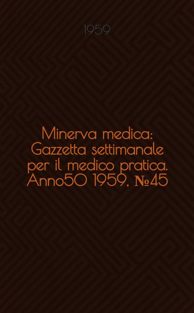 Minerva medica : Gazzetta settimanale per il medico pratica. Anno50 1959, №45