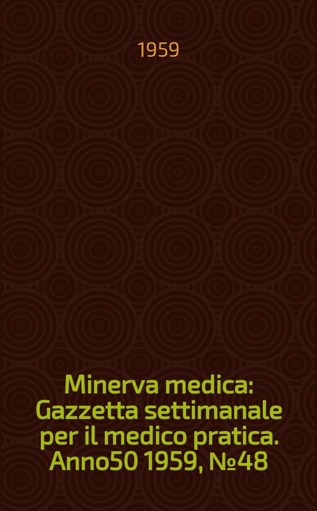 Minerva medica : Gazzetta settimanale per il medico pratica. Anno50 1959, №48