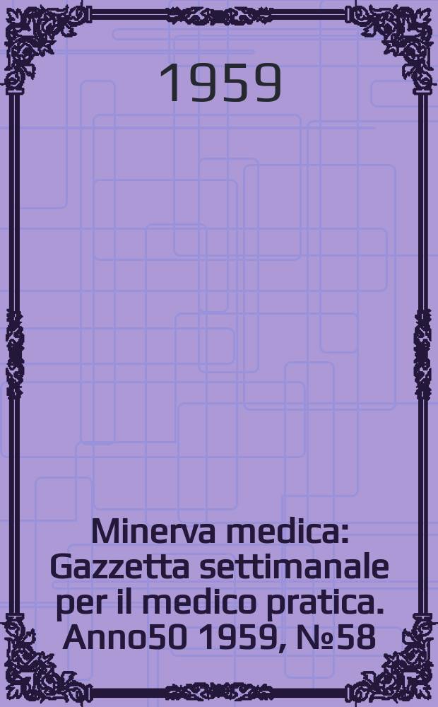 Minerva medica : Gazzetta settimanale per il medico pratica. Anno50 1959, №58