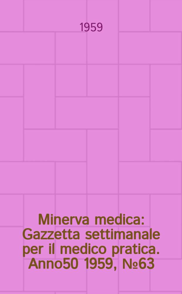 Minerva medica : Gazzetta settimanale per il medico pratica. Anno50 1959, №63