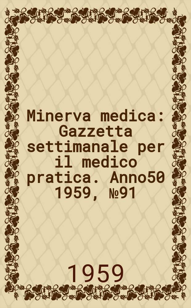 Minerva medica : Gazzetta settimanale per il medico pratica. Anno50 1959, №91