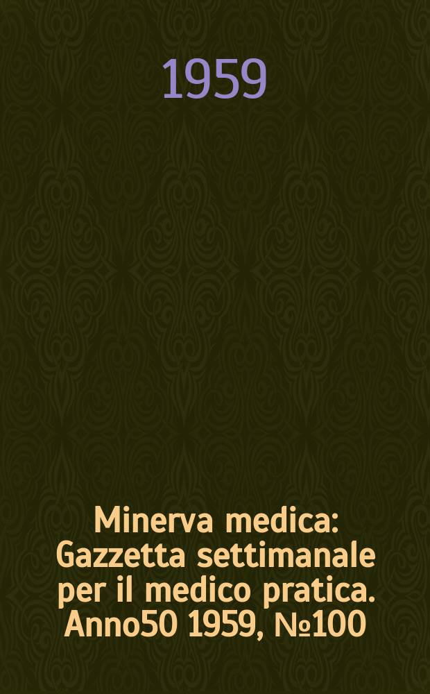 Minerva medica : Gazzetta settimanale per il medico pratica. Anno50 1959, №100