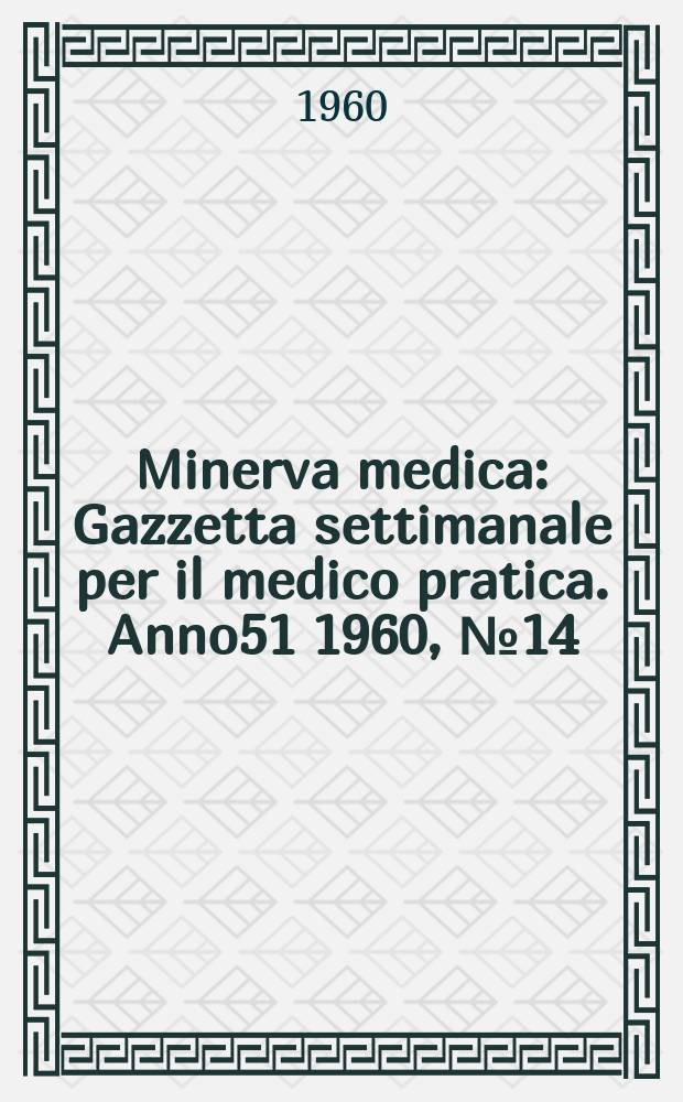 Minerva medica : Gazzetta settimanale per il medico pratica. Anno51 1960, №14