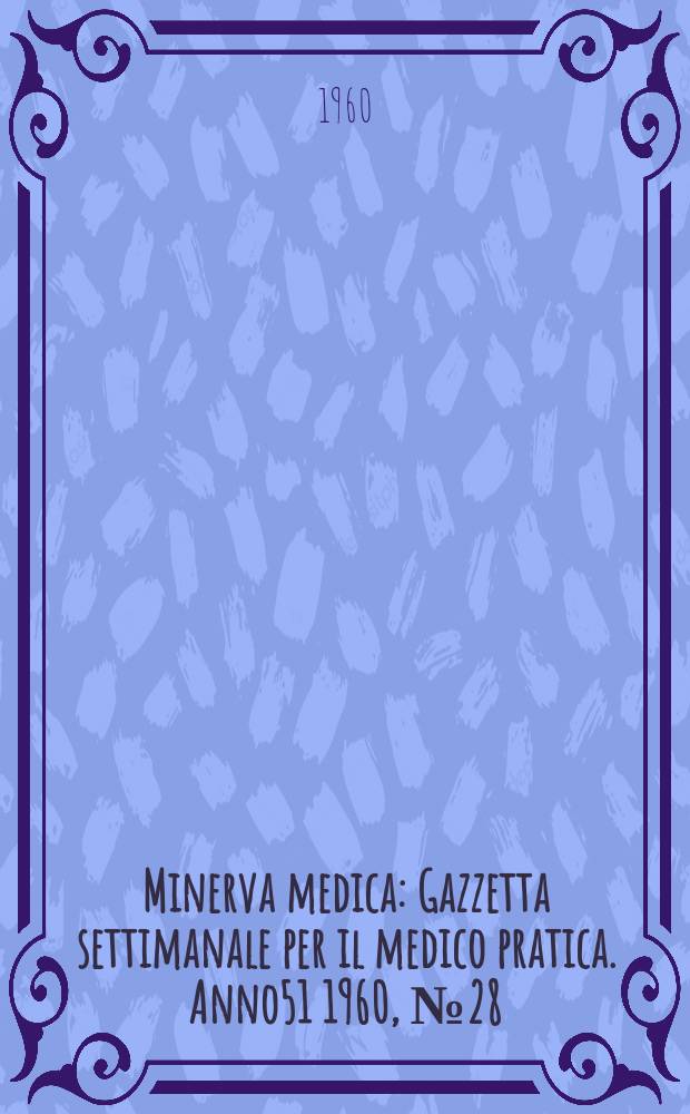 Minerva medica : Gazzetta settimanale per il medico pratica. Anno51 1960, №28