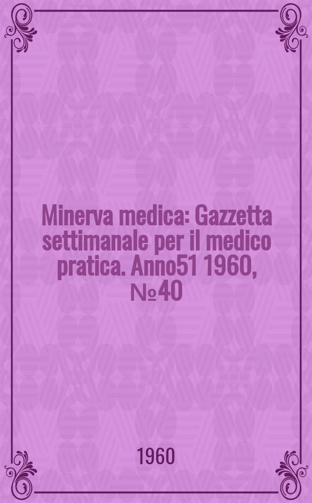 Minerva medica : Gazzetta settimanale per il medico pratica. Anno51 1960, №40