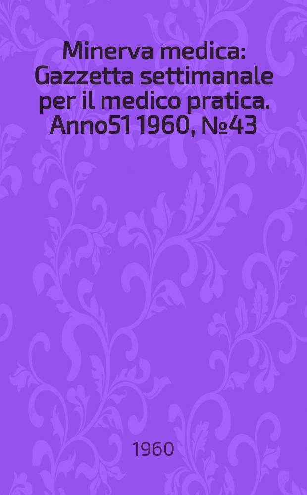 Minerva medica : Gazzetta settimanale per il medico pratica. Anno51 1960, №43