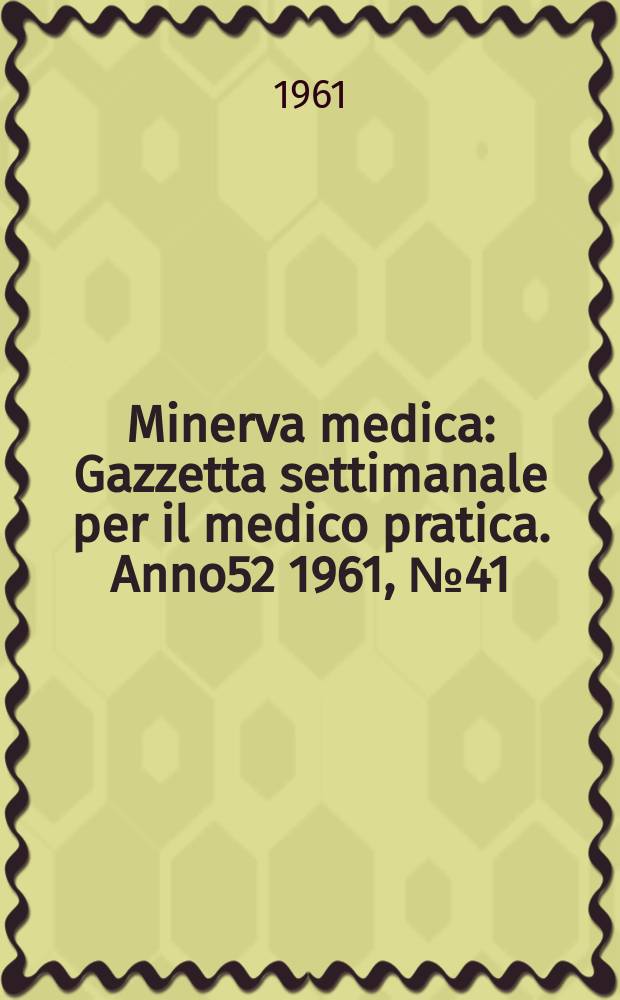 Minerva medica : Gazzetta settimanale per il medico pratica. Anno52 1961, №41