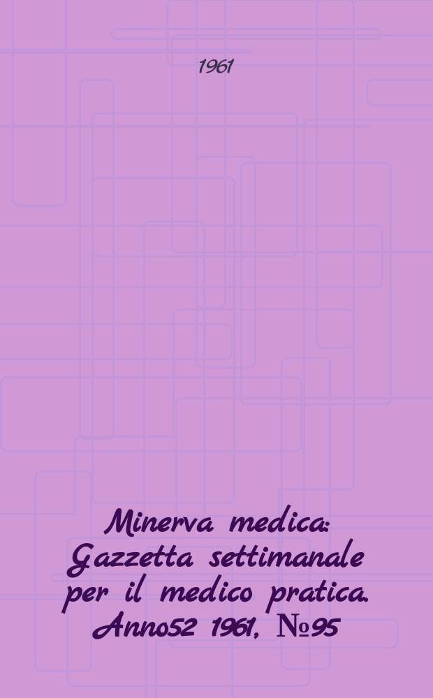 Minerva medica : Gazzetta settimanale per il medico pratica. Anno52 1961, №95