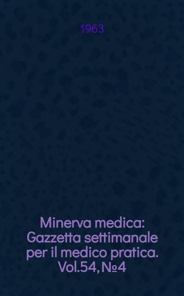 Minerva medica : Gazzetta settimanale per il medico pratica. Vol.54, №4