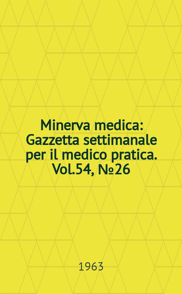 Minerva medica : Gazzetta settimanale per il medico pratica. Vol.54, №26