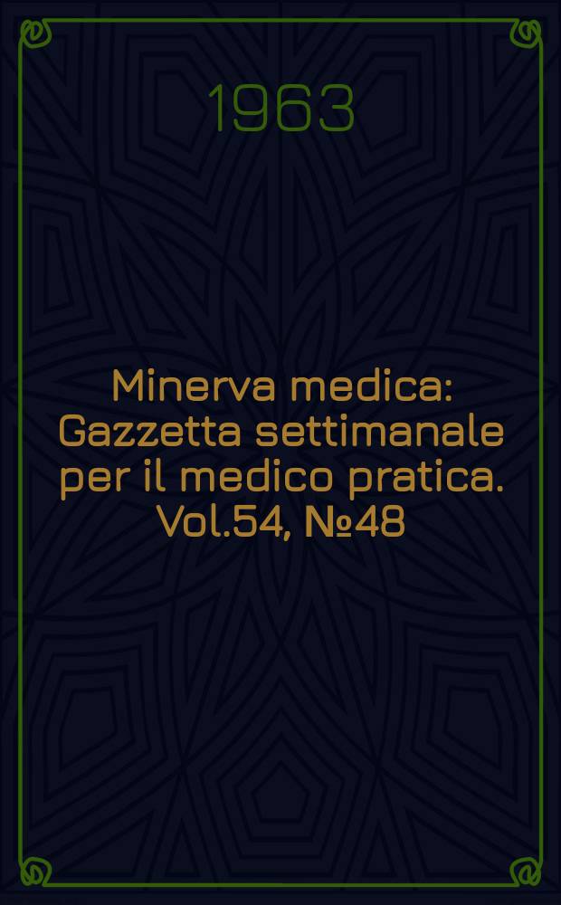 Minerva medica : Gazzetta settimanale per il medico pratica. Vol.54, №48