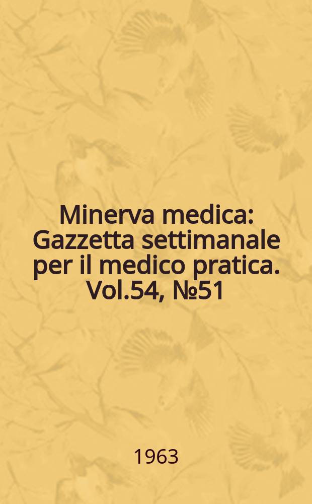 Minerva medica : Gazzetta settimanale per il medico pratica. Vol.54, №51