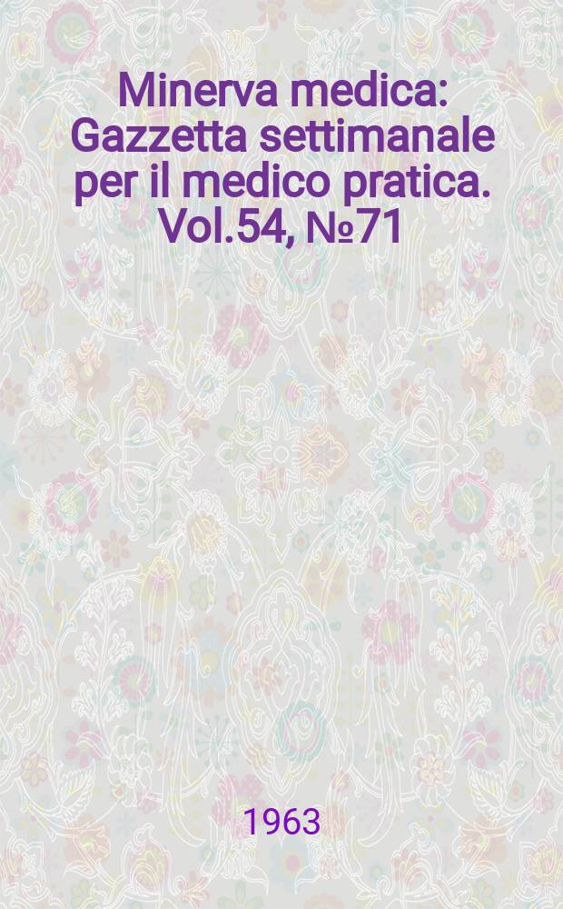 Minerva medica : Gazzetta settimanale per il medico pratica. Vol.54, №71