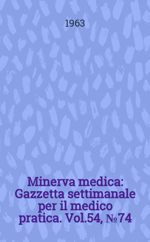 Minerva medica : Gazzetta settimanale per il medico pratica. Vol.54, №74