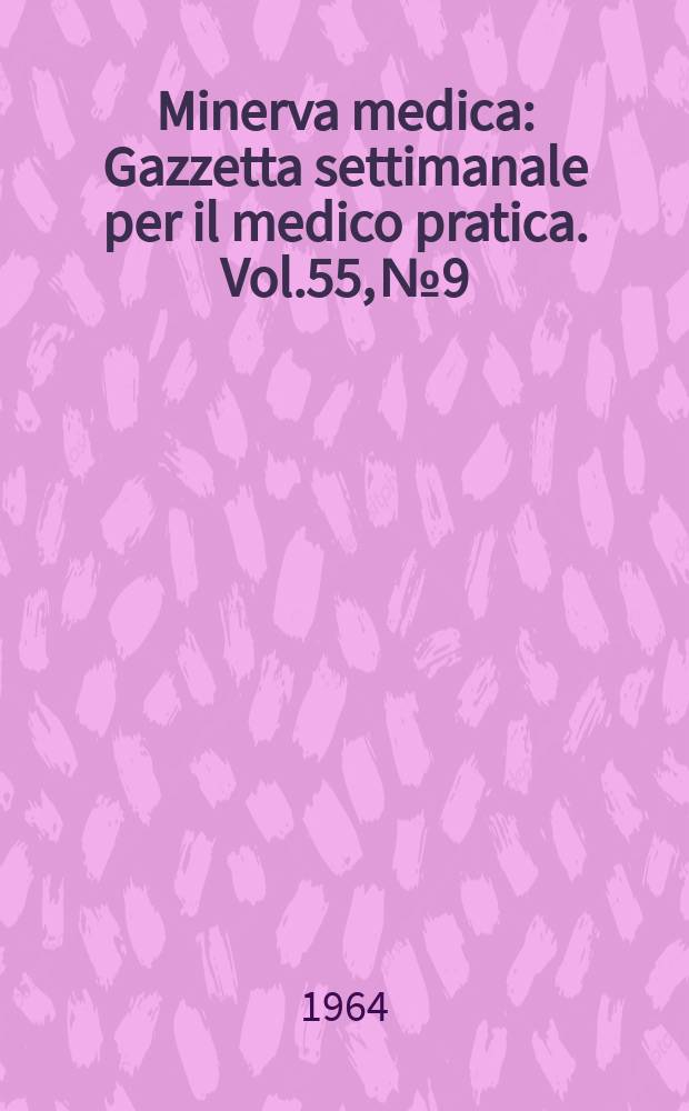 Minerva medica : Gazzetta settimanale per il medico pratica. Vol.55, №9