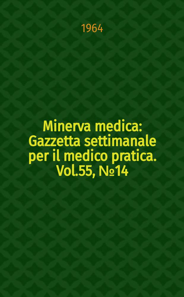 Minerva medica : Gazzetta settimanale per il medico pratica. Vol.55, №14