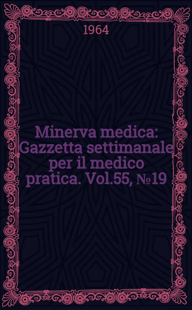 Minerva medica : Gazzetta settimanale per il medico pratica. Vol.55, №19