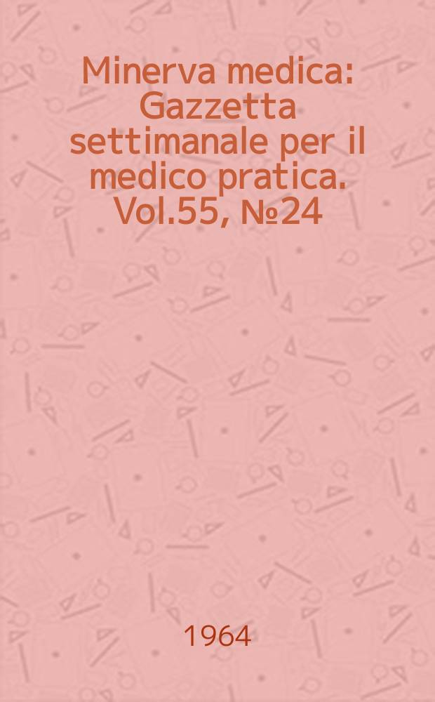 Minerva medica : Gazzetta settimanale per il medico pratica. Vol.55, №24