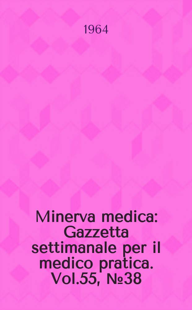 Minerva medica : Gazzetta settimanale per il medico pratica. Vol.55, №38