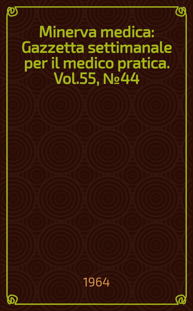 Minerva medica : Gazzetta settimanale per il medico pratica. Vol.55, №44