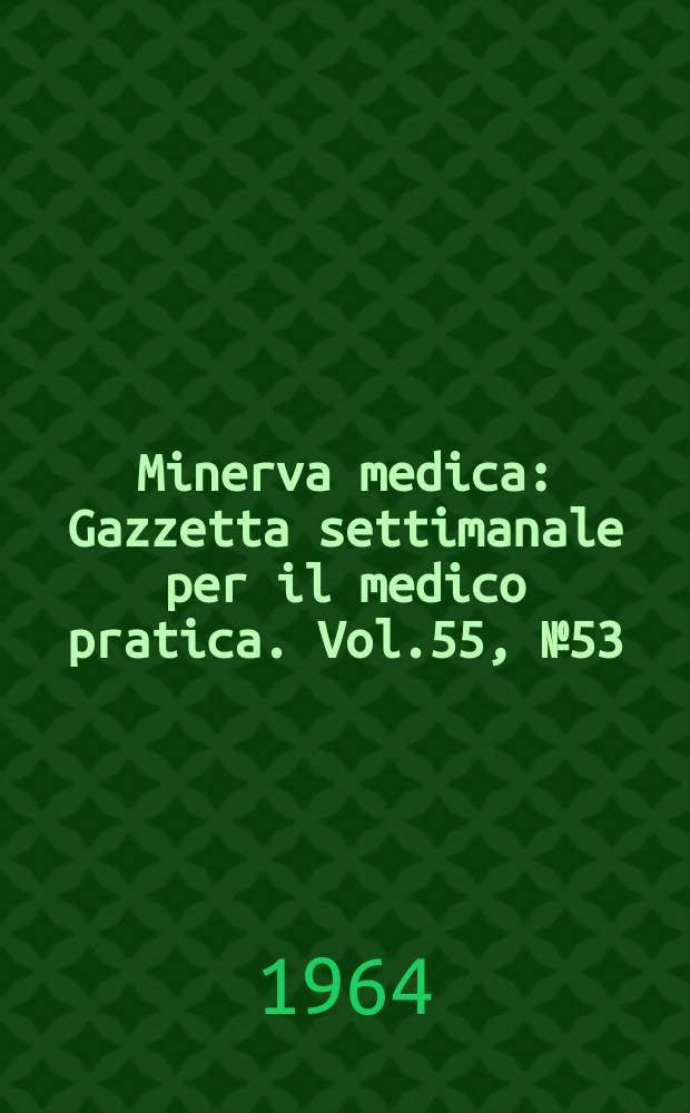 Minerva medica : Gazzetta settimanale per il medico pratica. Vol.55, №53