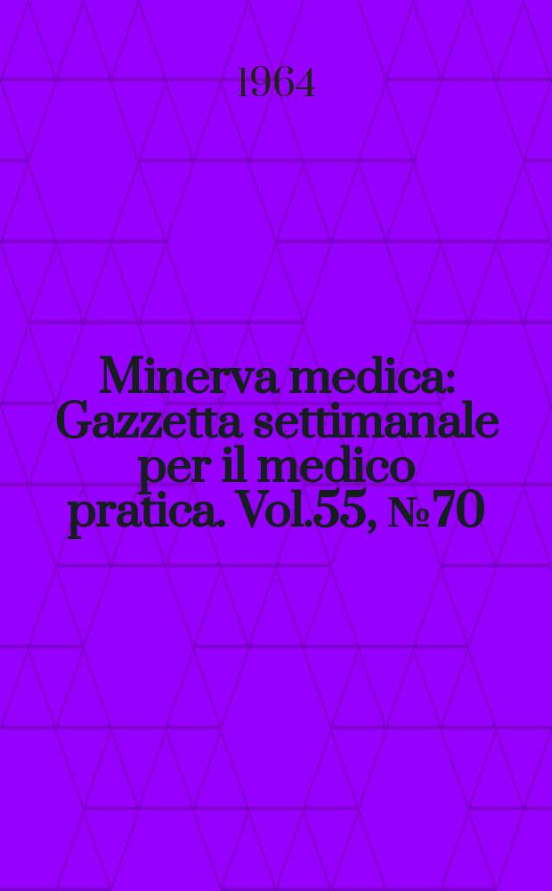 Minerva medica : Gazzetta settimanale per il medico pratica. Vol.55, №70