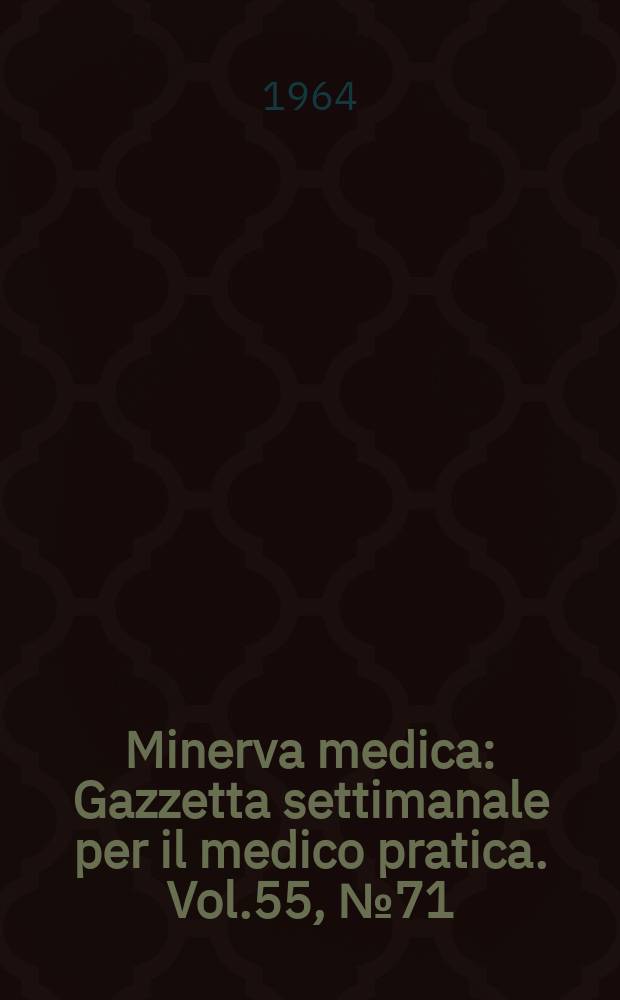 Minerva medica : Gazzetta settimanale per il medico pratica. Vol.55, №71