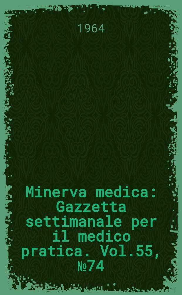 Minerva medica : Gazzetta settimanale per il medico pratica. Vol.55, №74