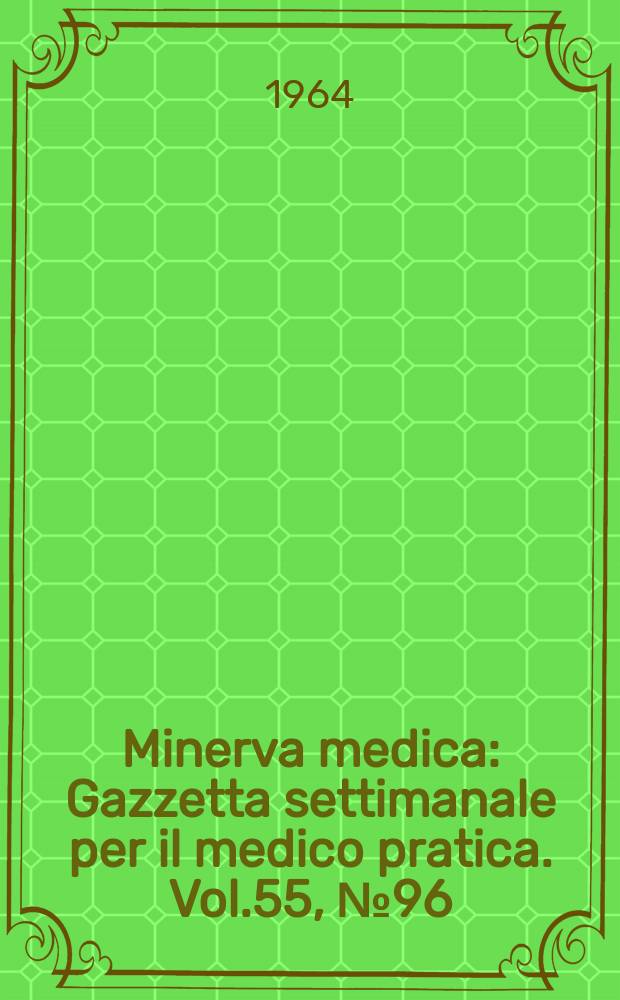 Minerva medica : Gazzetta settimanale per il medico pratica. Vol.55, №96