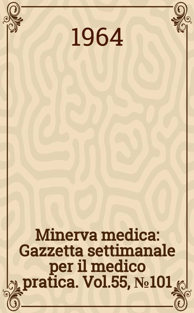 Minerva medica : Gazzetta settimanale per il medico pratica. Vol.55, №101